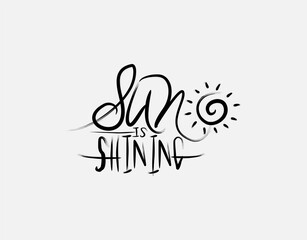 Sun Is Shining lettering text on white background in vector illustration