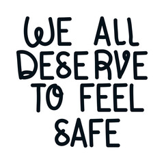 We all deserve to feel safe lettering design of Protest justice and racism theme Vector illustration
