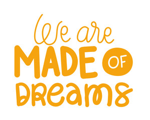we are made of dreams lettering design of Quote phrase text and positivity theme Vector illustration