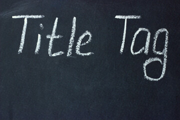 
Tag Title - text on a chalk board. The page title in the browser, which is reflected in the search engine results