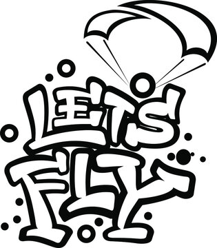 Let&rsquo;s Fly text. Hand lettering illustration made in graffiti font. Extreme sport paragliding slogan.