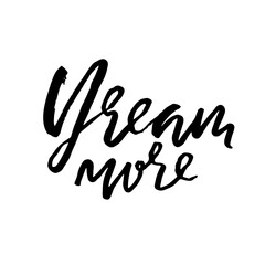 Dream more. Hand drawn dry brush lettering. Ink illustration. Modern calligraphy phrase. Vector illustration.