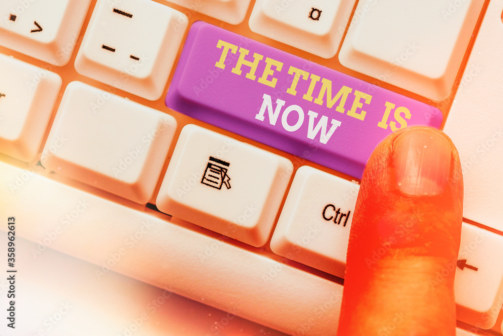 Poster text sign showing the time is now. business photo text that we must act immediately if we want somet