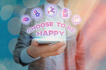 Text sign showing Choose To Be Happy. Business photo showcasing light after the dark Positive...