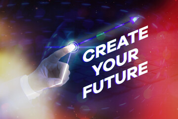 Conceptual hand writing showing Create Your Future. Concept meaning Know what you want and...