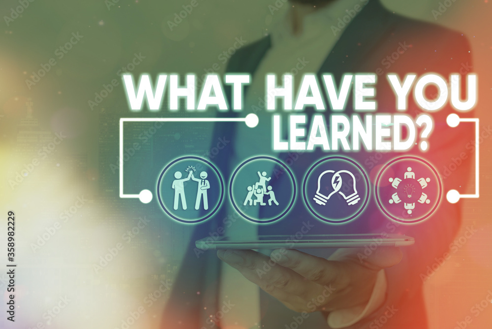 Poster handwriting text what have you learned question. conceptual photo to know the things acquire or abso