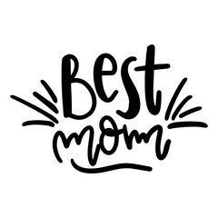 Best Mom. Quote Saying Best mom ever for greeting card design. Happy Mother's Day Typography Lettering design.
