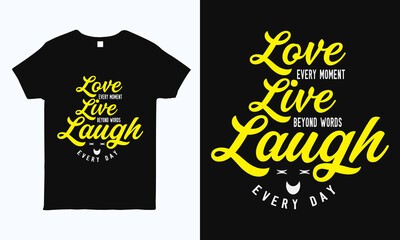 Love every moment. Typography motivational t shirt design template. Best for shirt, sticker, mug, pillow and label print.