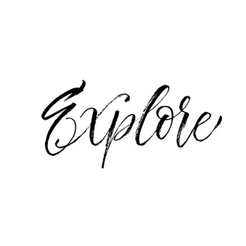 Hand drawn explore phrase. Modern vector brush calligraphy. Ink illustration with hand-drawn lettering. 