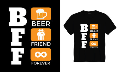 "B F F Beer Friend Forever" typography lettering t-shirt design.