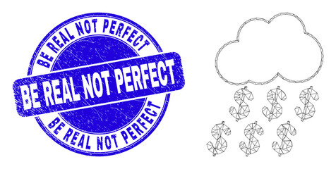 Web carcass dollar rain cloud pictogram and Be Real Not Perfect seal. Blue vector rounded grunge seal stamp with Be Real Not Perfect phrase.
