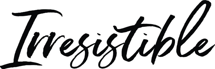 Irresistible quote. Modern calligraphy text. Vector hand-drawn illustration black and white