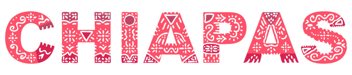 Chiapas. Color isolated inscription with national ethnic ornament. Patterned Mexican Chiapas for print on clothing, t-shirt, souvenir, booklet, poster, banner, flyer, card. Stock vector picture.