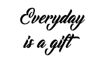 Everyday is a gift, Christian faith, Typography for print or use as poster, card, flyer or T Shirt