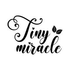 Tiny miracle motivational slogan inscription. Vector quotes. Illustration for prints on t-shirts and bags, posters, cards. Isolated on white background. Motivational and inspirational phrase.