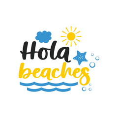 Hola beaches motivational slogan inscription. Vector quotes. Illustration for prints on t-shirts and bags, posters, cards. Isolated on white background. Motivational and inspirational phrase. © Jen