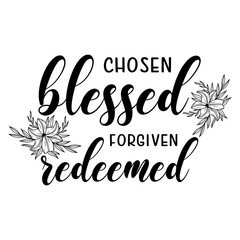 Chosen blessed forgiven redeemed motivational slogan inscription. Vector quotes. Illustration for prints on t-shirts and bags, posters, cards. Isolated on white background.