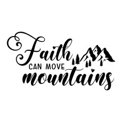 Faith can move mountains motivational slogan inscription. Vector quotes. Illustration for prints on t-shirts and bags, posters, cards. Isolated on white background.