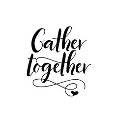 Gather Together. Vector illustration. Lettering. Ink illustration. t-shirt design.