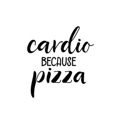 Cardio because pizza. Vector illustration. Lettering. Ink illustration. t-shirt design.