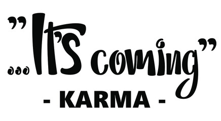 It's Coming -karma- funny quote. Hand lettering text illustration. Template for card, poster.