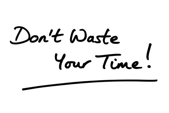 Dont Waste Your Time