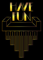 Art Deco Have Fun text. Decorative greeting card, sign with vintage letters.