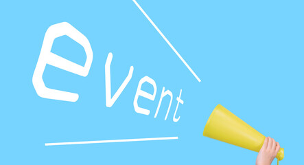 event with megaphone and children's hand. 子供の手で持ったメガホンから出るイベントの文字