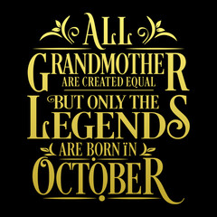 All Grandmother are equal but legends are born in October  : Birthday Vector