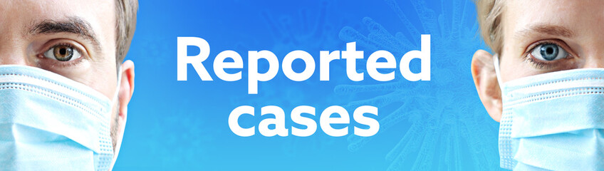 Reported cases (coronavirus). Faces of man and woman with face mask. Couple wearing breathing mask. Blue background with text. Virus, corona, coronavirus