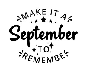 Make it September to remember - text word Hand drawn Lettering card. Modern brush calligraphy t-shirt Vector illustration.inspirational design for posters, flyers, invitations, banners backgrounds .