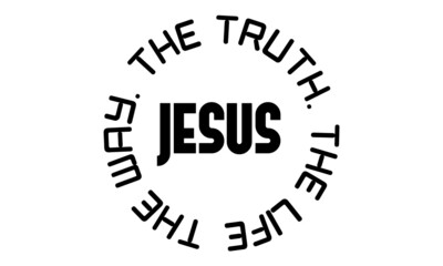 Jesus , The way, The Truth, The Life, Christian Quote Design, Typography for print or use as poster, card, flyer or T Shirt 