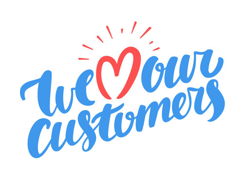  We Love Our Customers. Vector Lettering.