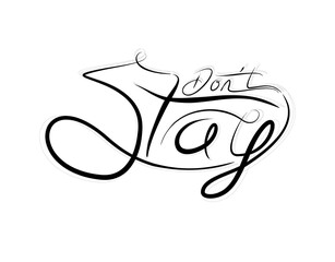 Don't Stay Lettering Text on white background in vector illustration