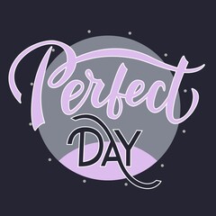 Perfect day - hand lettering phrase rendered in illustrator. Can be used on clothes, objects, posters. Vector design