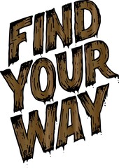 Find your way - creative  hand lettering phrase with the wood texture. Can be used on clothes, objects, posters, card. Vector design
