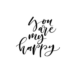 You are my happy phrase. Hand drawn brush style modern calligraphy. Vector illustration of handwritten lettering. 