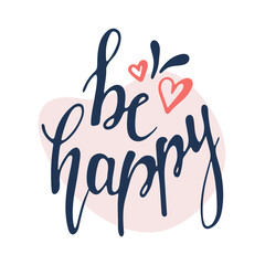 Hand drawn lettering Be happy with hearts isolated on white