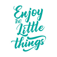 Enjoy the little things. Best cool love quote. Modern calligraphy and hand lettering.
