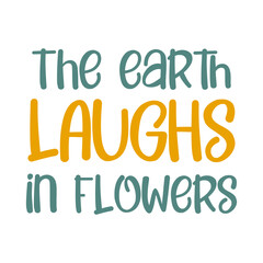 The earth laughs in flowers. Best awesome flowers quote. Modern calligraphy and hand lettering.