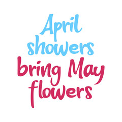 April showers bring may flowers. Best cool spring quote. Modern calligraphy and hand lettering.