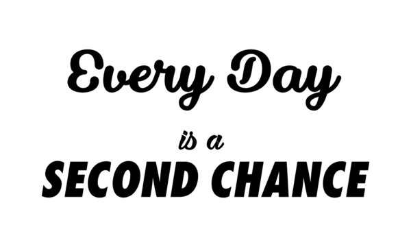 Everyday is a second chance, Positive Vibes, Motivational quote of life
