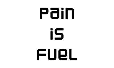 Pain is fuel, Positive Vibes, Motivational quote of life