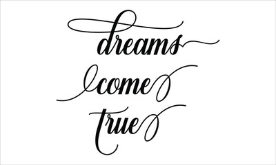 Dreams Come True Calligraphic Cursive Typographic Text on White Background