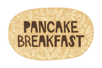 Handwritten lettering on an abstract round background. Lettering Pancake breakfast. The texture of leaves and flowers around. Vintage design, doodle. Title for a recipe book, menu. Vector illustration