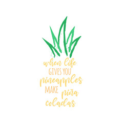 When life gives you pineapples make pina coladas vector illustration design. Hand drawn pineapple tropical fruit with quote, writing, text. Isolated. 