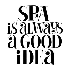 SPA is always a good idea. Hand-drawn lettering quote for SPA. Vector black lettering isolated on white background. Philosophy for merchandise, social media, print, advertising design element. 