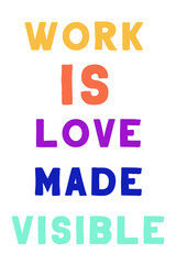 Work is love made visible. Colorful isolated vector saying