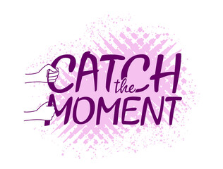 Catch the Moment - positive motivation phrase with hands holding letters on pink grungy background - isolated vector illustration