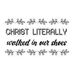 Christ literally walked in our shoes. Vector Quote